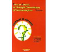 Trucs et astuces en chirurgie orthopedique et traumatologique tome 4 Volume 4 - Frédéric Dubrana - Sauramps Medical - broché - Etude