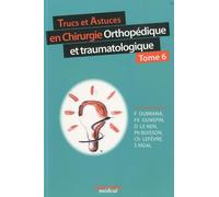 TRUCS ET ASTUCES EN CHIRURGIE ORTHOPEDIQUE ET TRAUMATOLOGIQUE TOME 6