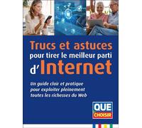 Trucs et astuces pour tirer le meilleur parti d'Internet Un guide clair et pratique pour exploiter pleinement toutes les richesses du Web - Collectif - Que Choisir - broché - Guide