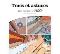 Trucs et astuces : pour travailler le bois