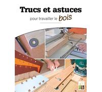 Trucs et astuces Pour travailler le bois - Collectif - Blb-Bois Editions - broché - Guide