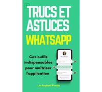 Trucs et astuces WhatsApp: Ces outils indispensables pour maîtriser l'application