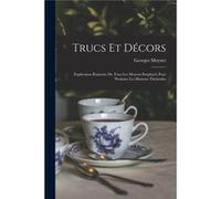 Trucs et dcors explication raisone de tous les moyens employs pour produire les illusions thtrales - Georges Moynet - Creative Media Partners LLC - Livre Georges MoynetGeorges Moynet (Auteur)
