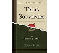 Trudelle, C: Trois Souvenirs (Classic Reprint)