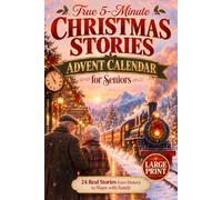 True 5-Minute Christmas Stories Advent Calendar for Seniors: A 24-Day Journey Through Real Stories from History with a Fascinating Fact and a True or False Question to Share with Family