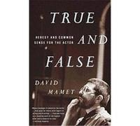 David Mamet – True and False – Heresy and Common Sense for the Actor