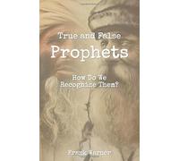 True and False Prophets: How Do We Recognize Them?
