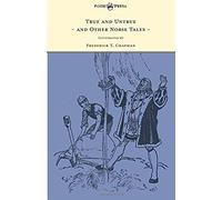True And Untrue And Other Norse Tales - Illustrated By Frederick T. Chapman