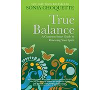True Balance: A Common Sense Guide to Renewing Your Spirit