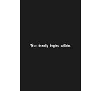 True Beauty Begins Within - Minimalist Black Journal for Inner Confidence: Inspirational Aesthetic Notebook with Lined Pages | Self-Love, Mindfulness, Mental Clarity