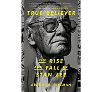 True Believer: The Rise And Fall Of Stan Lee