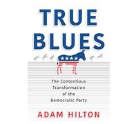 True Blues: The Contentious Transformation of the Democratic Party