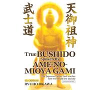 True Bushido Spoken By Ame-no-Mioya-Gami: The Japanese Father God Teaches how we should live and die