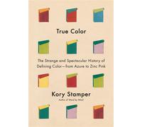 True Color The Strange and Spectacular History of Defining Color--from Azure to Zinc Pink - Kory Stamper - Knopf - ebook (ePub) - Livre