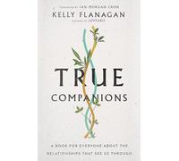 True Companions: A Book for Everyone About the Relationships That See Us Through
