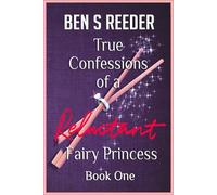 True Confessions Of A Reluctant Fairy Princess