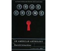 True Crime An American Anthology A Library of America Special Publication by Edited by Harold Schechter Harold Schechter (Auteur)
