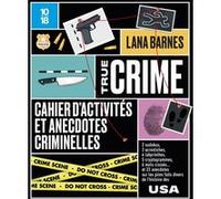 True crime - Cahier d'activités et anecdotes criminelles Lana Barnes (Auteur), Juliette Frustié (Traduction)