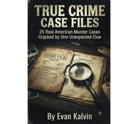 TRUE CRIME CASE FILES: 25 Real American Murder Cases Cracked by One Unexpected Clue
