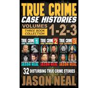 True Crime Case Histories - (Books 1, 2 & 3): 32 Disturbing True Crime Stories (3 Book True Crime Collection)