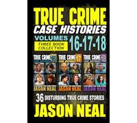 True Crime Case Histories - (Books 16, 17, & 18): 36 Disturbing Stories True Crime Stories