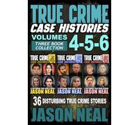 True Crime Case Histories - (Books 4, 5, & 6): 36 Disturbing True Crime Stories (3 Book True Crime Collection)
