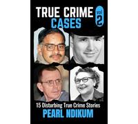 True Crime Cases Volume 2: 15 disturbing true crime stories of Real Killers, Solved Murders, and Real Criminals