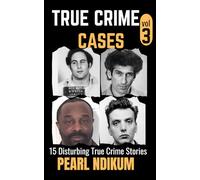 True Crime Cases Volume 3: 15 disturbing true crime stories of Real Killers, Solved Murders, and Real Criminals