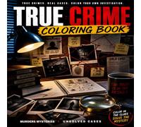 True Crime Coloring Book: Murders - Mysteries - Unsolved Cases, Ein Malbuch für Erwachsene: Entspannen, Ermitteln & Ausmalen