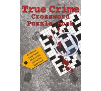 True Crime Crossword Puzzle Book: An Adult Activity Book with Serial Killer Trivia, Unsolved Cold Cases, Consequences, and Notorious Characters... | 6 x 9 | 60 Puzzles,121 pages| Answers Included
