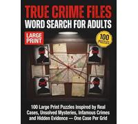 True Crime Files Word Search for Adults: 100 Large Print Puzzles Inspired by Real Cases, Cold Files, Infamous Crimes and Hidden Evidence - One Case Per Grid