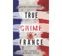 TRUE CRIME FRANCE: REAL FRENCH CRIMINAL CASES