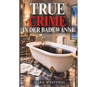 True Crime in der Badewanne: Mord, Unfall - oder perfekt inszeniert?