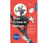 True Crime in Nature: Diebstahl, Mord und Trickbetrug - Kriminelle Machenschaften unter Tieren und Pflanzen Mit Illustrationen von Cornelis Jettke
