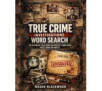 TRUE CRIME INVESTIGATIONS WORD SEARCH: 100 HISTORICAL COLD CASES AND PUZZLES | LARGE PRINT PUZZLE BOOK FOR ADULTS