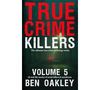 True Crime Killers Volume 5: 18 real-life stories of serial killers and murderers