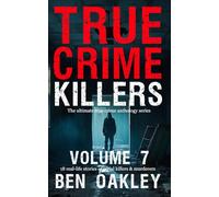 True Crime Killers Volume 7: 18 real-life stories of serial killers and murderers