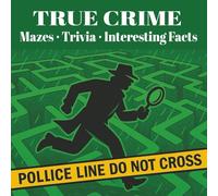 True Crime Mazes, Trivia & Interesting Facts: Puzzles and facts inspired by the world of true crime - the perfect gift for sleuths (8.5″ × 8.5″)