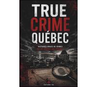 True Crime Québec: Histoires vraies de crimes qui ont marqué une province
