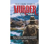 True Crime Stories Murder in the Far North: Real Stories | Unsolved Mysteries Chilling Cases From Canada & The Northern U.S.