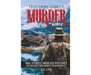 True Crime Stories Murder in the Far North: Real Stories | Unsolved Mysteries Chilling Cases From Canada & The Northern U.S.