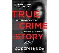 True Crime Story by Joseph Knox Joseph Knox (Auteur)