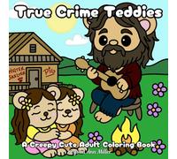 True Crime Teddies: A Creepy Cute Adult Coloring Book with True Crime Parody, Dark Humor Teddy Bears, and Spooky Fun Pages for Stress Relief and Relaxation