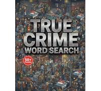 True Crime Word Search: 50+ Large Print Puzzles for Adults and Seniors | Uncover Cold Cases, Forensics, Serial Killers, and Heists | The Ultimate Mystery Activity Book