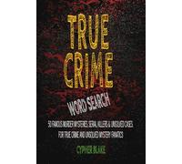 True Crime Word Search Book for Adults: 50 Famous Murder Mysteries, Serial Killers & Unsolved Cases. Word Find Puzzle Book Perfect Gift for Crime Enthusiasts