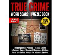True Crime Word Search Puzzle Book: 100 Large Print Puzzles - Serial Killers, Infamous Cases, Unsolved Mysteries, Chilling Facts & Criminal History for Adults & Seniors