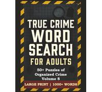 True Crime Word Search Puzzle Book: 50+ Puzzles of Organized Crime Volume 8 | Large Print Word Search for Adults | 56 Puzzles Featuring Street Gangs, ... Crime & Syndicates | 1000+ Words | 122 Pages