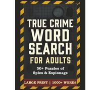 True Crime Word Search: Spies & Espionage | Large Print for Adults & Seniors | 56 Puzzles Featuring Intelligence Operations, Cold War Spies, WWII ... Rome to 1989 | 126 pages | 1000+ Words