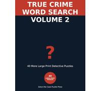 True Crime Word Search Volume 2: 40 More Large Print Detective Puzzles for Adults - Crack Every Case