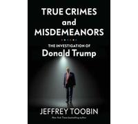 True crimes and misdemeanors : the investigation of Donald Trump par Jeffrey